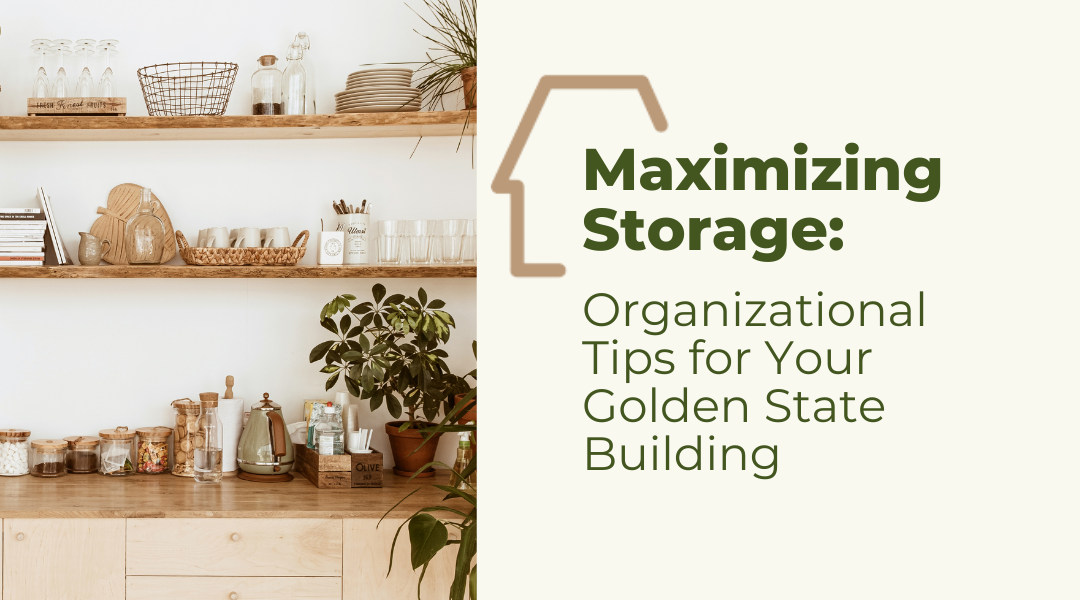 Maximizing Storage: Organizational Tips for Your Golden State Building